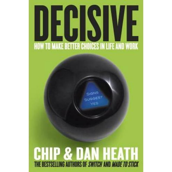 Pre-Owned Decisive: How to Make Better Choices in Life and Work (Hardcover 9780307956392) by Chip Heath, Dan Heath