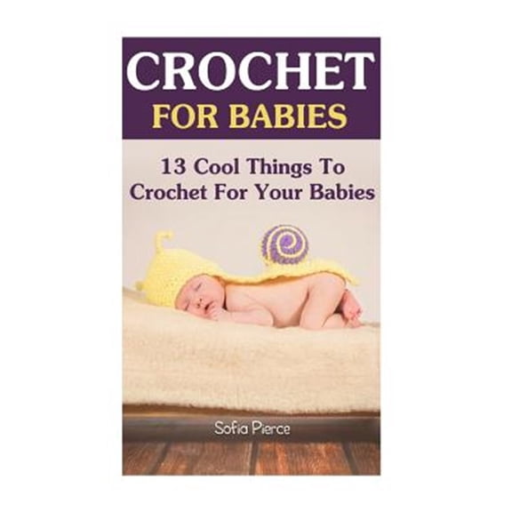 Pre-Owned Crochet for Babies : 13 Cool Things to Crochet for Your Babies