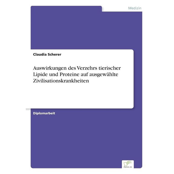 Auswirkungen des Verzehrs tierischer Lipide und Proteine auf ausgewÃ¤hlte Zivilisationskrankheiten, (Paperback)