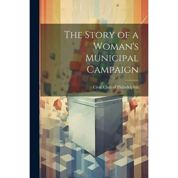 The Story of a Woman's Municipal Campaign, (Paperback)