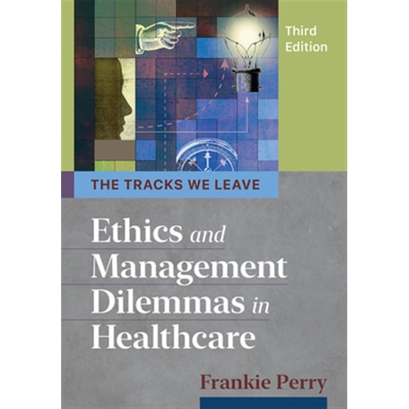 Pre-Owned The Tracks We Leave: Ethics and Management Dilemmas in Healthcare, Third Edition (Paperback) 9781640551404