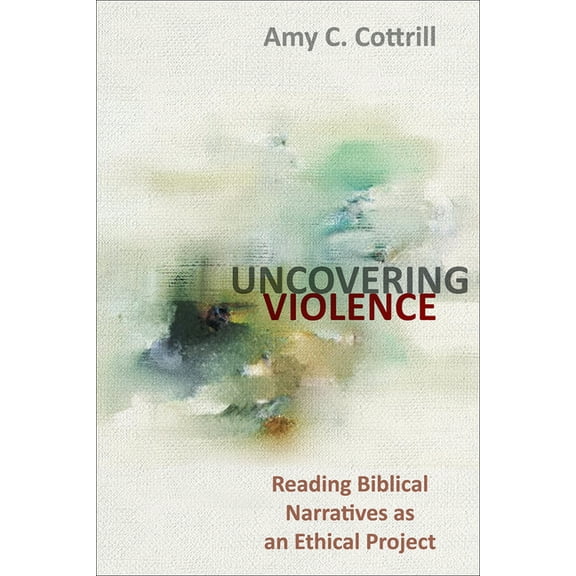 Uncovering Violence: Reading Biblical Narratives as an Ethical Project (Paperback)