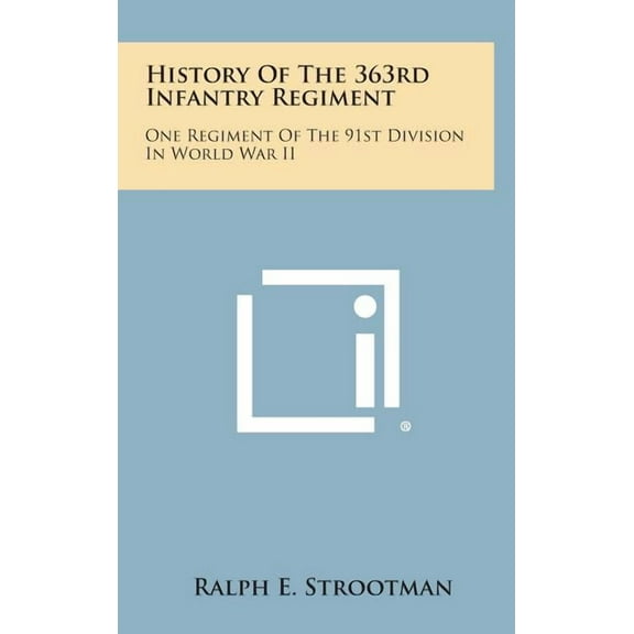History of the 363rd Infantry Regiment: One Regiment of the 91st Division in World War II (Hardcover)