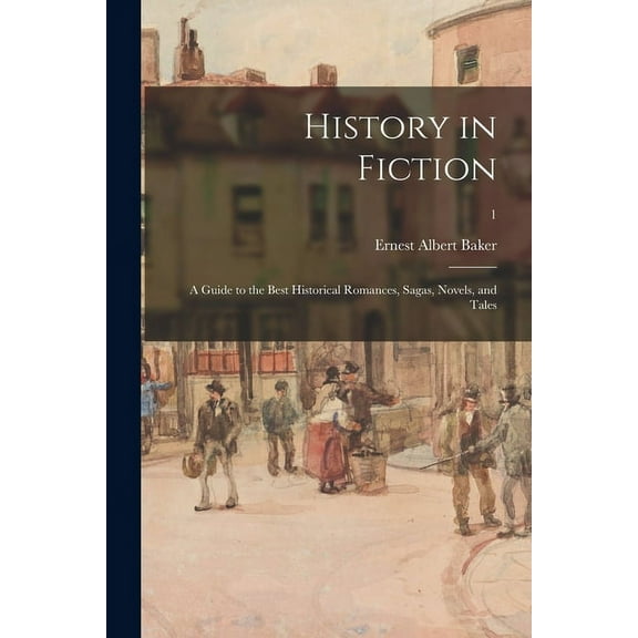 History in Fiction; a Guide to the Best Historical Romances, Sagas, Novels, and Tales; 1 (Paperback)