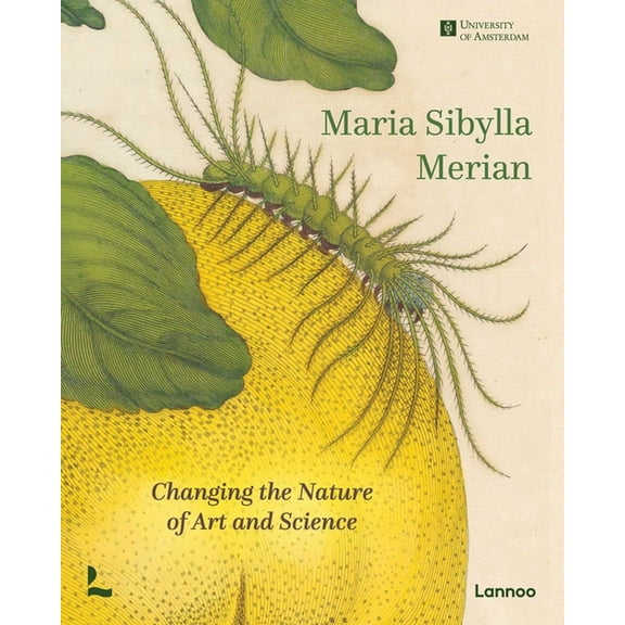 Maria Sibylla Merian: Changing the Nature of Art and Science, (Hardcover)