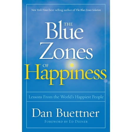 The Blue Zones of Happiness : Lessons From the World's Happiest (The Happiest Person Dont Have The Best Of Everything)