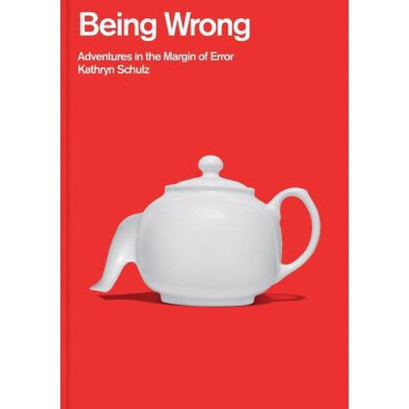 Pre-Owned Being Wrong: Adventures in the Margin of Error by Kathryn Schulz (Paperback)