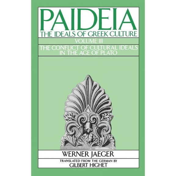 Paideia, the Ideals of Greek Culture Paideia: The Ideals of Greek Culture: Volume III: The Conflict of Cultural Ideals in the Age of Plato, Book III, (Paperback)
