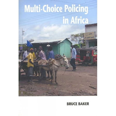 Pre-Owned Multi-Choice Policing in Africa, Paperback by Baker, Bruce, ISBN 9171066039, ISBN-13 9789171066039