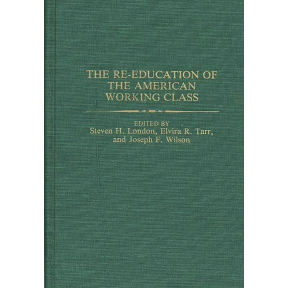 Contributions in Labor Studies The Re-Education of the American Working Class, (Hardcover)