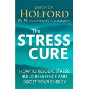 The Stress Cure: How to resolve stress, build resilience and boost your energy (Paperback)