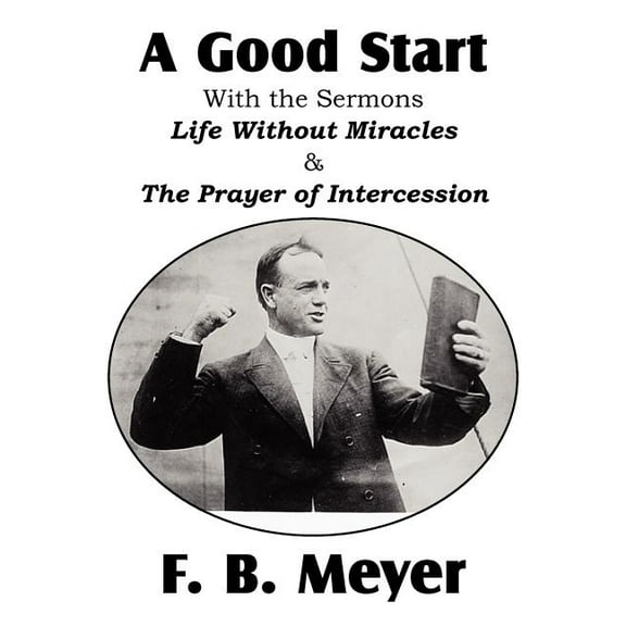 A Good Start, with the Surmons Life Without Miracles and the Prayer of Intercession (Paperback)