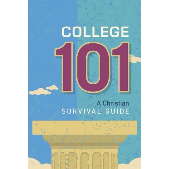 College 101: A Christian Survival Guide: A Christian Survival Guide Paperback