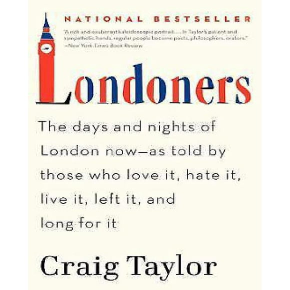 Londoners: The Days and Nights of London Now--As Told by Those Who Love It, Hate It, Live It, Left It, and Long for It