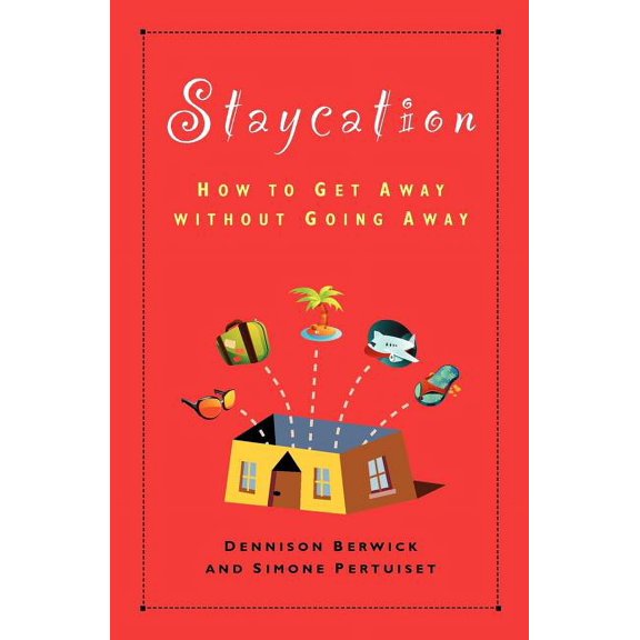 Staycation: How to Get Away Without Going Away, (Paperback)