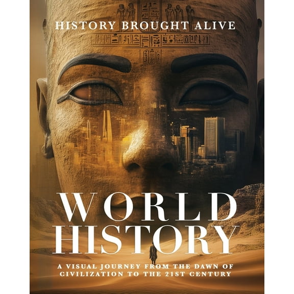 World History: A Visual Journey From The Dawn Of Civilization To The 21st Century, (Paperback)