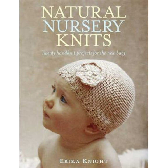 Pre-Owned Natural Nursery Knits: Twenty Handknit Projects for the New Baby (Knit & Crochet) (Paperback) 0312592973 9780312592974