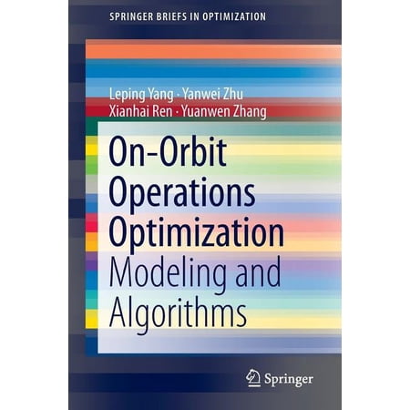 Springerbriefs in Optimization On-Orbit Operations Optimization: Modeling and Algorithms (Paperback)