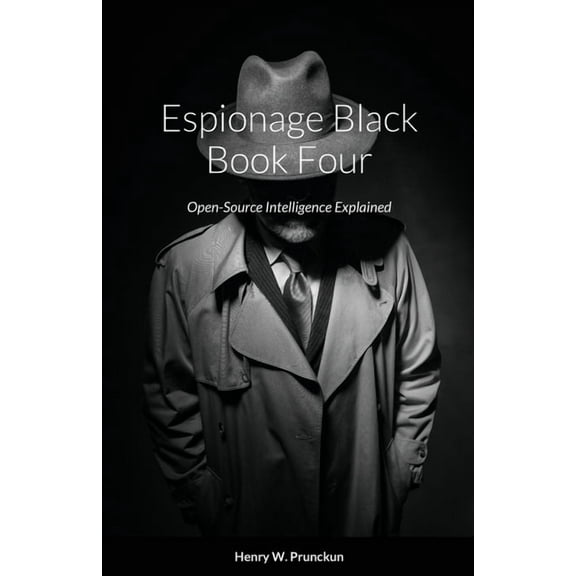 Espionage Black Book Four: Open-Source Intelligence Explained, (Paperback)