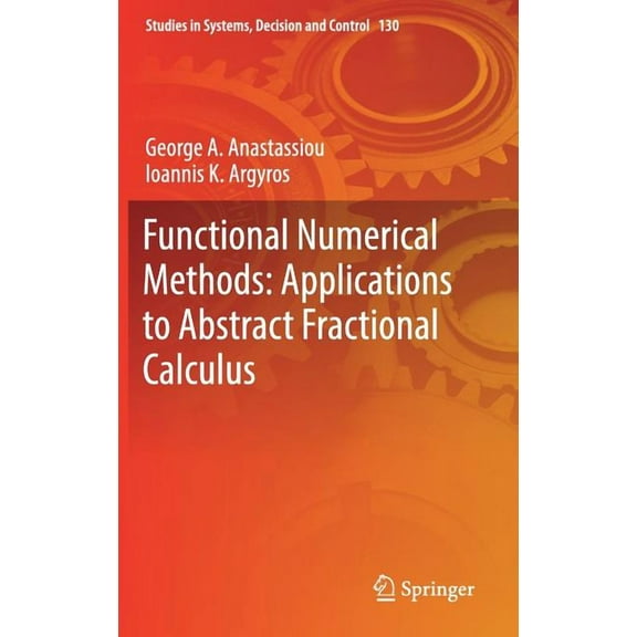 Studies in Systems, Decision and Control Functional Numerical Methods: Applications to Abstract Fractional Calculus, Book 130, (Hardcover)