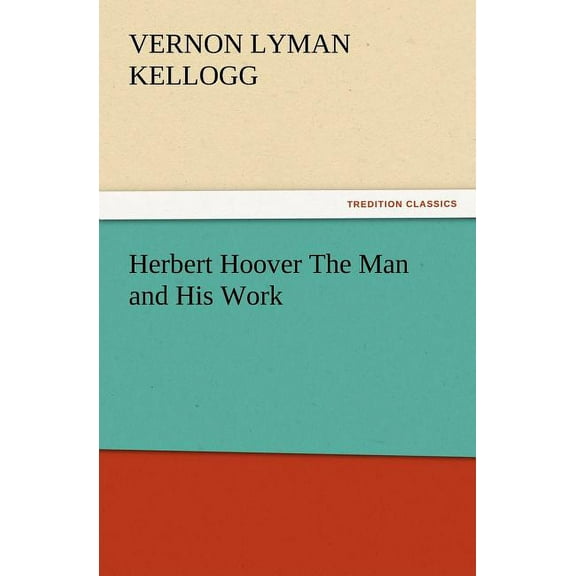 Herbert Hoover the Man and His Work (Paperback)