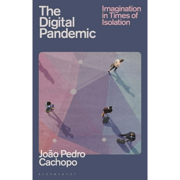 The Digital Pandemic: Imagination in Times of Isolation, (Hardcover)