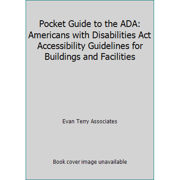 Pre-Owned Pocket Guide to the ADA: Americans with Disabilities Act Accessibility Guidelines for Buildings and Facilities (Paperback) 0471303674 9780471303671