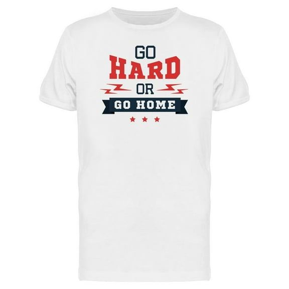 Go Hard Or Go Home Quote Tee Men's -Image by Shutterstock