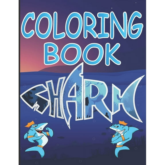 Shark Coloring Book: A Shark Coloring Book for Kids Ages 2-4 With Cute and Cool Sea Creatures and Sea Life, Creatives Stress-Relief and Relaxation, A Shark Book with 46  Coloring Illustrated Pictures