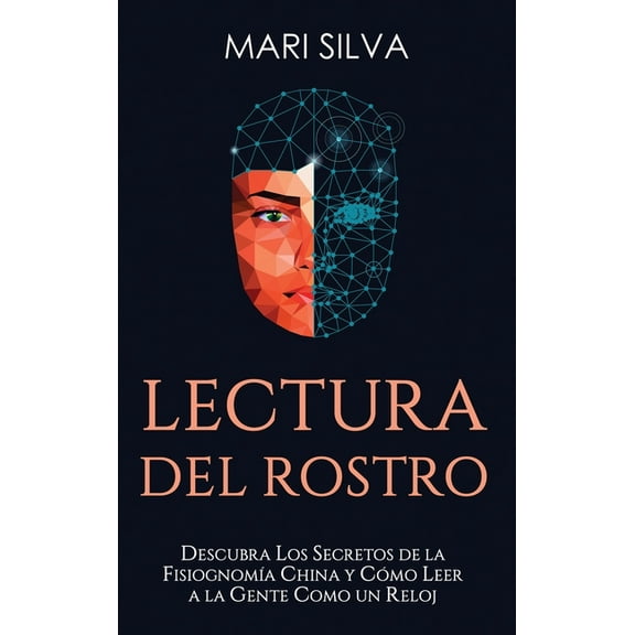 Lectura del rostro: Descubra los secretos de la fisiognomÃ­a china y cÃ³mo leer a la gente como un reloj, (Hardcover)