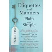 JACKIE F WHITEHEAD EDD Pre-Owned Etiquettes and Manners Plain and Simple : Successful Tips for Successful People: Best Practices for Boys, Girls, and Future Leaders (Paperback) 9781480875111