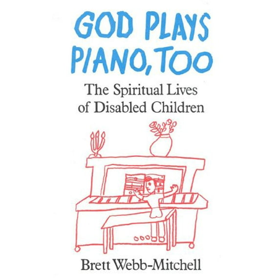 Pre-Owned God Plays Piano, Too: The Spiritual Lives of Disabled Children (Hardcover) 0824513746 9780824513740