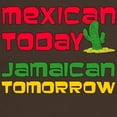 thumbnail image 3 of CafePress - Mexican Today Jamaican Tomorrow T Shirt - 100% Cotton T-Shirt, 3 of 4