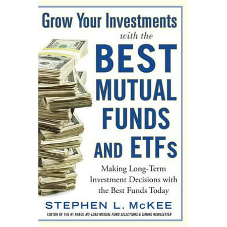 Grow Your Investments with the Best Mutual Funds and ETF’s: Making Long-Term Investment Decisions with the Best Funds Today - (Best Mutual Funds For Ira)