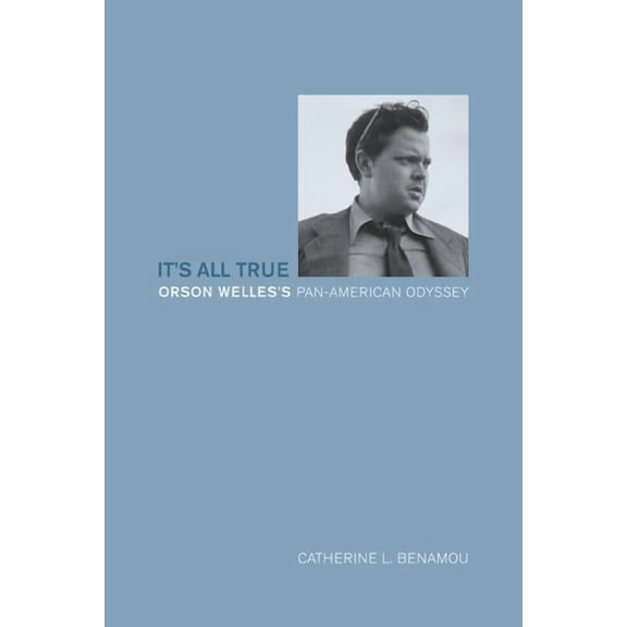 It's All True: Orson Welles's Pan-American Odyssey, (Paperback)