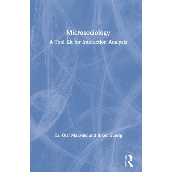 Microsociology: A Tool Kit for Interaction Analysis, (Paperback)