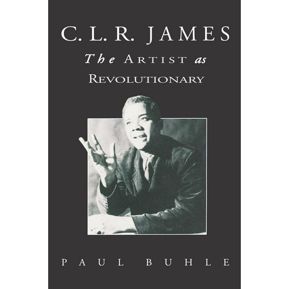 C.L.R. James: The Artist As Revolutionary, (Paperback)