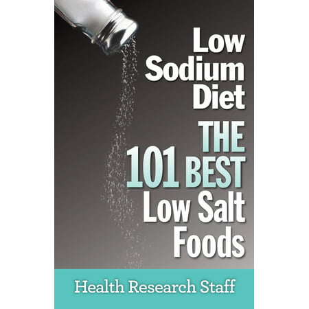 Low Sodium Diet: The 101 Best Low Salt Foods - (Best Low Sodium Foods List)