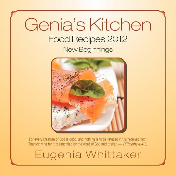 Genia's Kitchen Food Recipes 2012 New Beginnings, (Paperback)