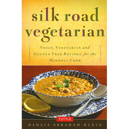 Silk Road Vegetarian : Vegan, Vegetarian and Gluten Free Recipes for the Mindful Cook [Vegetarian Cookbook, 101 (Best Vegetarian Vegan Cookbooks)