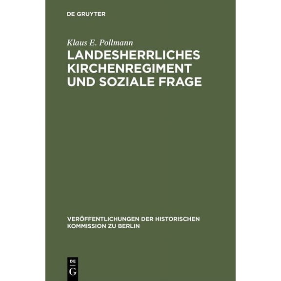 Veröffentlichungen der Historischen Kommission Zu Berlin: Landesherrliches Kirchenregiment und soziale Frage (Hardcover)
