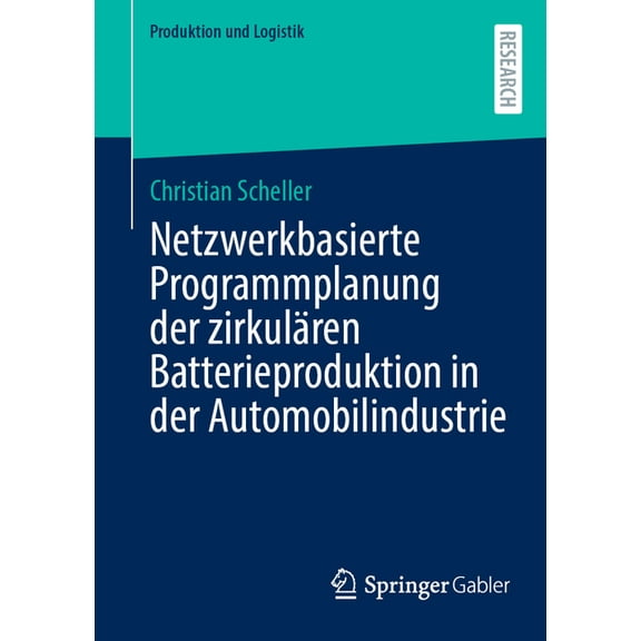 Produktion Und Logistik Netzwerkbasierte Programmplanung Der ZirkulÃ¤ren Batterieproduktion in Der Automobilindustrie, (Paperback)