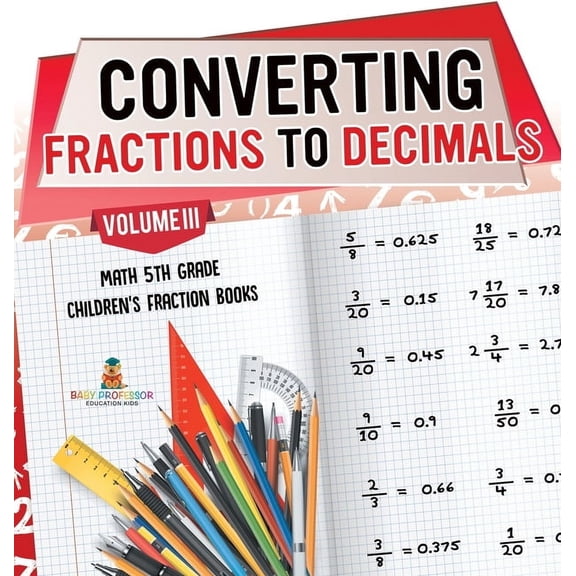 Converting Fractions to Decimals Volume III - Math 5th Grade Children's Fraction Books, (Hardcover)