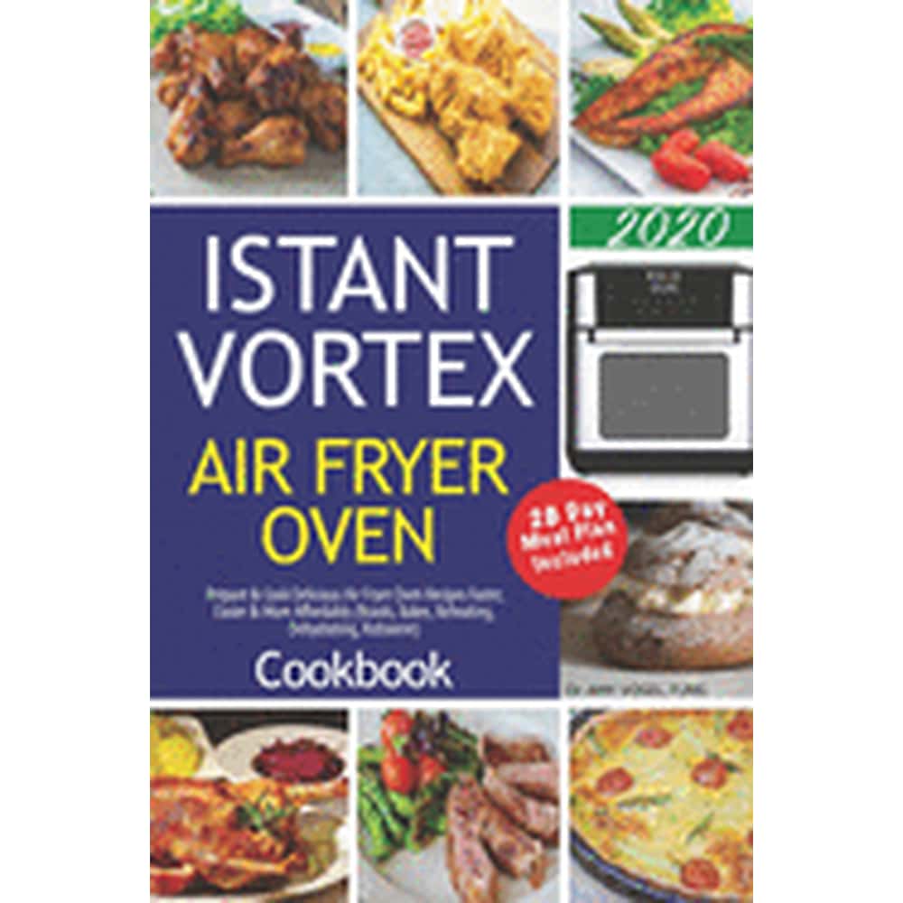 Instant Vortex Air Fryer Oven Cookbook Prepare & Cook Delicious Air