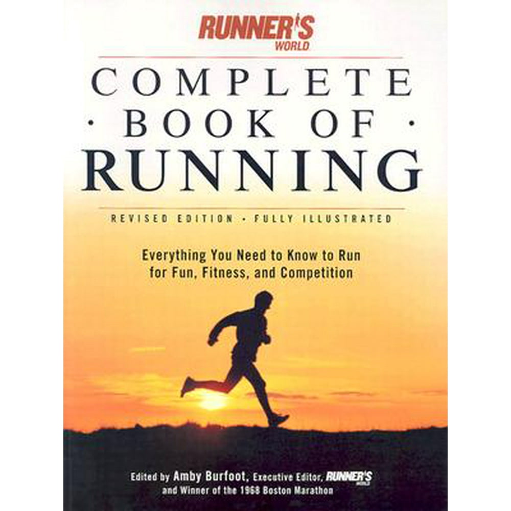 Runner's World Complete Book of Runnng Everything You Need to Run for