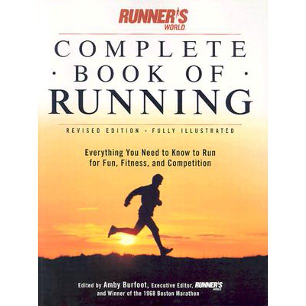 Runner's World Complete Book of Runnng Everything You Need to Run for