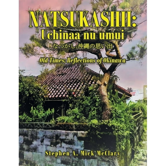 Natsukashii : Uchinaa Nu Umui: Old Times: Reflections of Okinawa (Paperback)