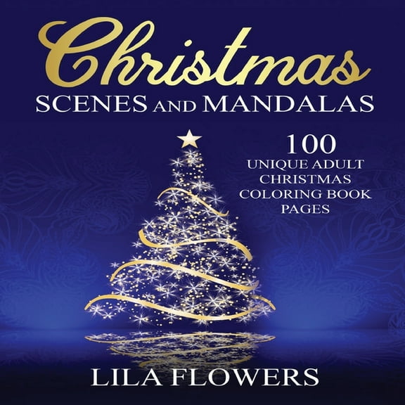 Christmas Scenes and Mandalas: 100 Unique Adult Christmas Coloring Book Pages: 100 Unique Adult Christmas Coloring Book , (Paperback)