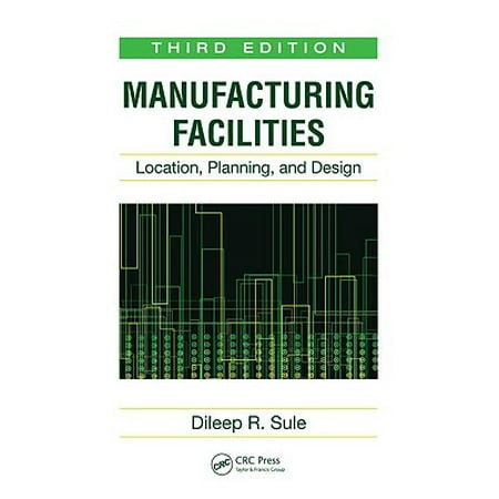 Manufacturing Facilities : Location, Planning, and Design, Third Edition