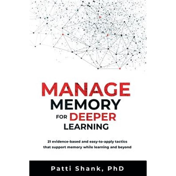 Pre-Owned Manage Memory for Deeper Learning: 21 Evidence-Based and Easy-To-Apply Tactics That Support Memory (Paperback) by Patti Shank Phd